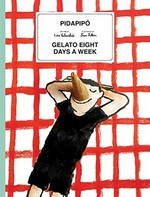 Pidapipo : gelato eight days a week / written by Lisa Valmorbido ; illustrated by Jean Jullien.