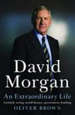 David Morgan : an extraordinary life / Oliver Brown.
