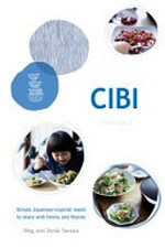 CIBI : simple Japanese-inspired meals to share with family and friends / Meg and Zenta Tanaka.