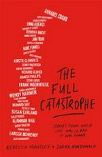 The full catastrophe : stories from when life was so bad it was funny / [edited by] Rebecca Huntley + Sarah MacDonald.