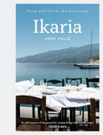 Ikaria : food and life in the Blue Zone / Meni Valle ; photography by Lean Timms.