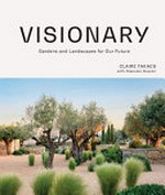 Visionary : gardens and landscapes for our future / Claire Takacs with Giacomo Guzzon ; additional writing and research, Hilary Burden.