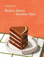 Beatrix bakes : another slice / Natalie Paull.