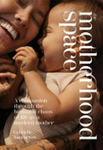 The motherhood space : a companion through the beautiful chaos of life as a modern mother / by Gabrielle Nancarrow.