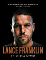 Lance Franklin : my football journey / [Lance Franklin].