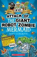 Attack of the giant robot zombie mermaid / Matt Cosgrove.