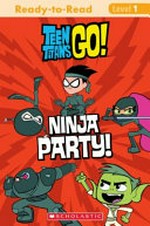 Teen Titans go! adapted by Jonathan Evans ; based on the episode "The art of Ninjutsu" written by Ben Gruber. Ninja party! /