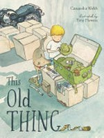 This old thing / Cassandra Webb ; illustrated by Tony Flowers.