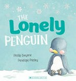 The lonely penguin / Phillip Gwynne ; [illustrated by] Penelope Pratley.