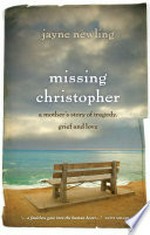 Missing Christopher / Jayne Newling ; afterword by Professor Gordon Parker AO.
