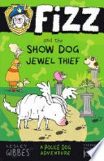 Fizz and the show dog jewel thief / Lesley Gibbes, illustated by Stephen Michael King.