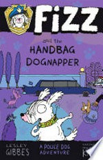 Fizz and the handbag dognapper / Lesley Gibbes, illustated by Stephen Michael King.