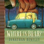 Where is bear? / Jonathan Bentley.