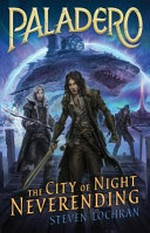 The city of night neverending / Steven Lochran ; cover design by Kristy Lund-White ; cover illustrations by Jeremy Love ; internal illustrations by Milenko Tunjic.