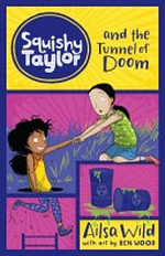 Squishy Taylor and the tunnel of doom / Ailsa Wild with art by Ben Wood.