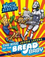 The rise of the bread baby / Joshie Lefers ; art by Wayne Bryant.