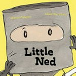 Little Ned / [text by] Michael Wagner ; [illustrations by] Adam Carruthers.