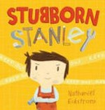Stubborn Stanley / Nathaniel Eckstrom.