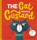 The cat wants custard / P. Crumble ; [illustrated by] Lucinda Gifford.