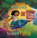 The gift of family / by Susana Illera Martínez ; illustrated by Denise Shimabukuro and the Disney Storybook Art Team..