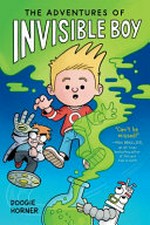The adventures of invisible boy / by Doogie Horner.