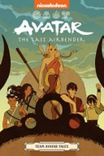 Avatar, the last airbender. created by Bryan Konieko, Michael Dante Dimartino ; featuring the works of Carla Speed McNeil [and others] Team Avatar tales /