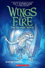 Wings of fire. the graphic novel / by Tui T. Sutherland ; adapted by Barry Deutsch and Rachel Swirsky ; art by Mike Holmes ; color by Maarta Laiho. Winter turning :