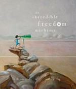 Incredible freedom machines / Kirli Saunders ; [illustrated by] Matt Ottley.