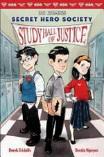 Secret hero society. written by Derek Fridolfs ; illustrations by Dustin Nguyen. [1], Study hall of justice /