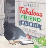 The fabulous friend machine / Nick Bland.