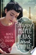 Happy people read & drink coffee / Agnès Martin-Lugand.