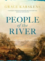 People of the river : lost worlds of early Australia / Grace Karskens ; maps by Paul Irish.