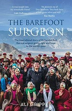 The barefoot surgeon : the inspirational story of Dr Sanduk Ruit, the eye surgeon giving sight and hope to the world's poor / Ali Gripper.
