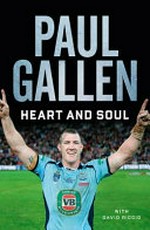 Heart and soul : my story / Paul Gallen ; with David Riccio.
