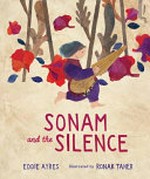 Sonam and the silence / Eddie Ayres ; illustrated by Ronak Taher.