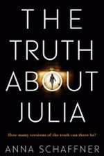 The truth about Julia / Anna Schaffner.