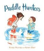 Puddle hunters / Kirsty Murray ; illustrated by Karen Blair.