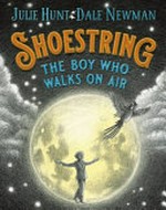 Shoestring : the boy who walks on air / Julie Hunt ; [illustrated by] Dale Newman.