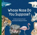 Whose nose do you suppose? / written by Richard Turner ; illustrated by Margaret Tolland.