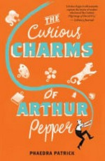 The curious charms of Arthur Pepper / Phaedra Patrick.