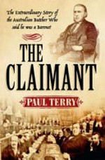 The Claimant : the extraordinary story of the Australian butcher who said he was a Baronet / Paul Terry (author).