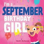 I'm a September birthday girl / Heath McKenzie.