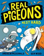 Real pigeons nest hard / Andrew McDonald ; Ben Wood.