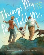 Things my pa told me : from him, to me, to you / Anthony Bertini & Johnathan Bentley.