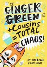 Ginger Green + cousins = total chaos! / by Kim Kane & Jon Davis.