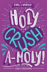 Holy crush a-moly! / Thalia Kalkipsakis.