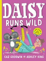 Daisy runs wild / [text by] Caz Goodwin and [illustrations by] Ashley King.