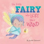The little fairy who lost their wand / by Jedda Robaard.