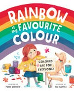 Rainbow is my favourite colour / written by Penny Harrison ; pictures by Evie Barrow.