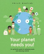 Your planet needs you! / Philip Bunting.